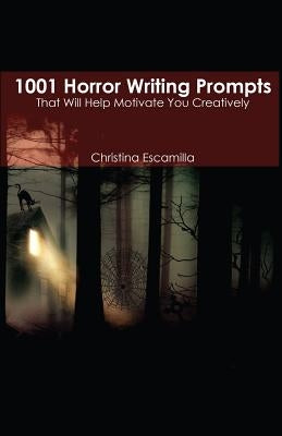 1001 Horror Writing Prompts: That Will Help Motivate You Creatively Paperback Createspace Independent Publishing Platform