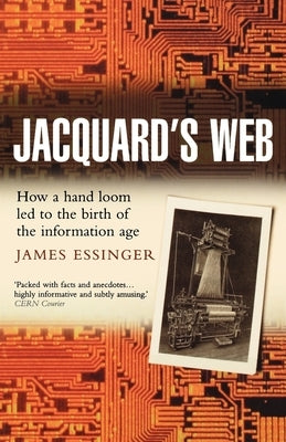 Jacquard's Web: How a Hand-Loom Led to the Birth of the Information Age Paperback Oxford University Press, USA