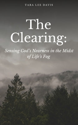 The Clearing: Sensing God's Nearness in the Midst of Life's Fog Paperback Libresco Feeds Private Limited
