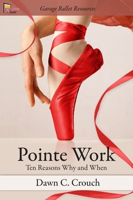 Pointe Work: Ten Reasons - Why and When Paperback Independently Published