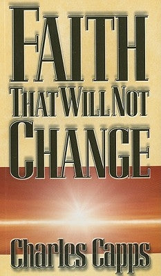 Faith That Will Not Change Paperback Capps Publishing