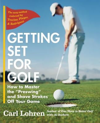 Getting Set for Golf: How to Master the "Preswing" and Shave Strokes off Your Game Paperback Echo Point Books & Media