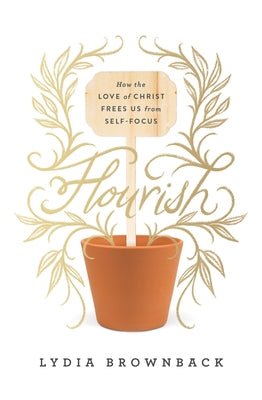 Flourish: How the Love of Christ Frees Us from Self-Focus Paperback Crossway