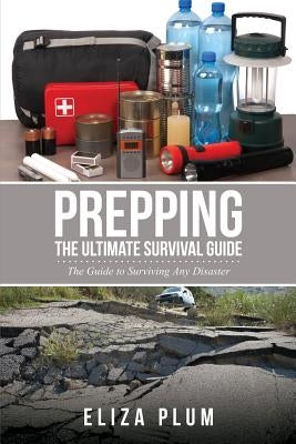Prepping: The Ultimate Survival Guide: The Guide to Surviving Any Disaster Paperback Speedy Title Management LLC