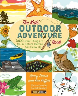 Kids' Outdoor Adventure Book: 448 Great Things to Do in Nature Before You Grow Up Falcon Press Publishing