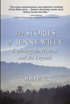 The Stories of Jenny Wiley: Exploring the History and the Legends Paperback Createspace Independent Publishing Platform