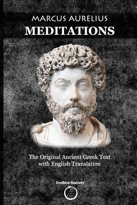 Marcus Aurelius Meditations: The Original Ancient Greek Text with English Translation Paperback Erebus Society