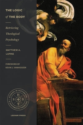 The Logic of the Body: Retrieving Theological Psychology Paperback Lexham Press