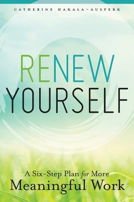 Renew Yourself: A Six-Step Plan for More Meaningful Work Paperback ALA Editions