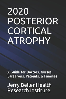 Posterior Cortical Atrophy: A Guide for Doctors, Nurses, Caregivers, Patients, & Families Paperback Independently Published