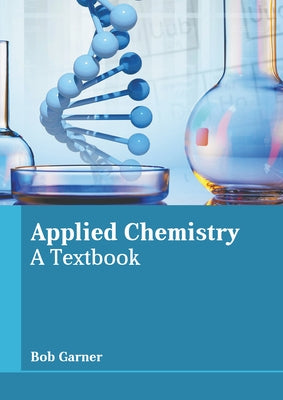 Applied Chemistry: A Textbook by Garner, Bob