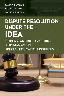 Dispute Resolution Under the IDEA: Understanding, Avoiding, and Managing Special Education Disputes Paperback Rowman & Littlefield Publishers