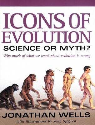Icons of Evolution: Science or Myth?: Why Much of What We Teach about Evolution is Wrong Regnery Publishing