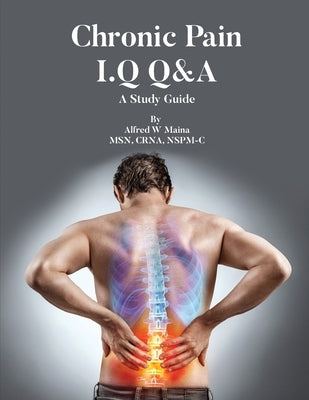 Chronic Pain I.Q Q&A: A Study Guide Paperback Alfred W Maina