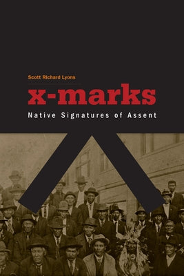 X-Marks: Native Signatures of Assent Paperback University of Minnesota Press