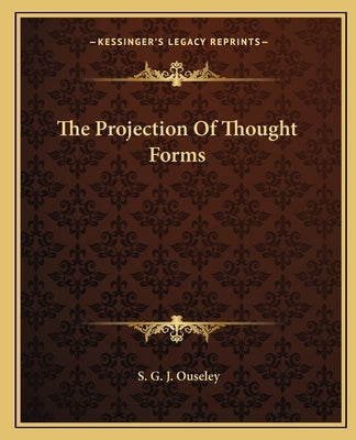 The Projection of Thought Forms Paperback Kessinger Publishing