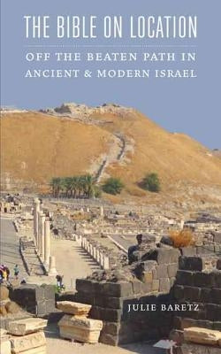 The Bible on Location: Off the Beaten Path in Ancient and Modern Israel Paperback Jewish Publication Society