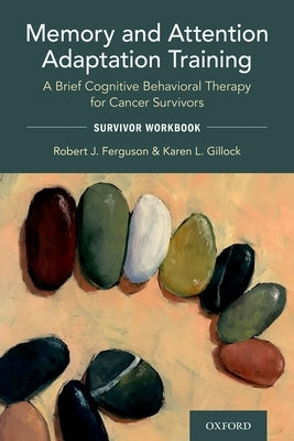 Memory and Attention Adaptation Training: A Brief Cognitive Behavioral Therapy for Cancer Survivors: Survivor Workbook Paperback Oxford University Press, USA