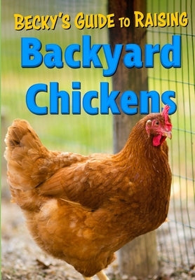 Becky's Guide To Raising Backyard Chickens Paperback Independently Published