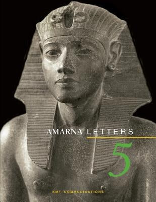 Amarna Letters 5: Essays on Ancient Egypt ca. 1390-1310 BC Paperback Createspace Independent Publishing Platform