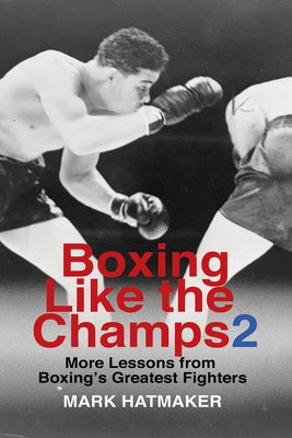 Boxing Like the Champs 2: More Lessons from Boxing's Greatest Fighters Paperback Tracks Publishing