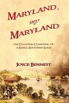 Maryland, My Maryland: The Cultural Cleansing of a Small Southern State Paperback Shotwell Publishing LLC