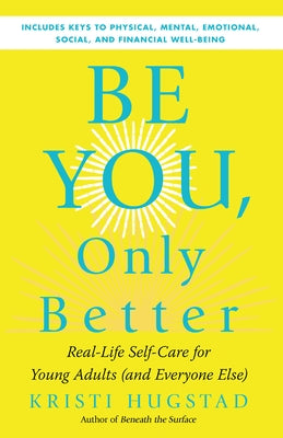 Be You, Only Better: Real-Life Self-Care for Young Adults (and Everyone Else) Paperback New World Library