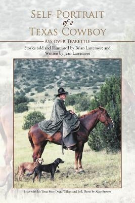 Self-Portrait of a Texas Cowboy: Ass Over Teakettle Paperback Authorhouse