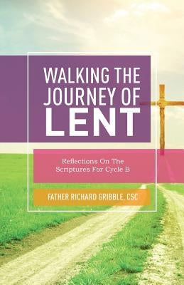 Walking the Journey of Lent: Reflections on the Scriptures for Cycle B Paperback CSS Publishing Company