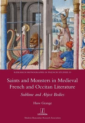 Saints and Monsters in Medieval French and Occitan Literature: Sublime and Abject Bodies Paperback Legenda
