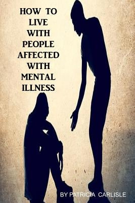 How to live with people affected with mental illness Paperback Createspace Independent Publishing Platform