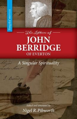 The Letters of John Berridge of Everton: A Singular Spirituality (PB) Paperback Sola Scriptura Ministries International