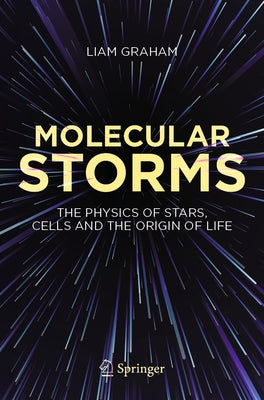 Molecular Storms: The Physics of Stars, Cells and the Origin of Life Paperback Springer