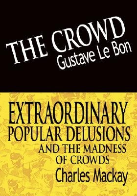 The Crowd & Extraordinary Popular Delusions and the Madness of Crowds Paperback www.bnpublishing.com