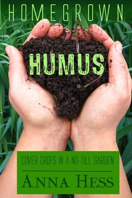 Homegrown Humus: Cover Crops in a No-Till Garden Paperback Wetknee Books