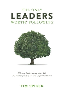 The Only Leaders Worth* Following: Why Some Leaders Succeed, Others Fail, and How the Quality of Our Lives Hangs in the Balance Paperback Aperio Company