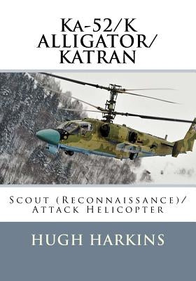 Ka-52/K ALLIGATOR/KATRAN: Scout (Reconnaissance)/Attack Helicopter Paperback Centurion Publishing