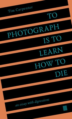 To Photograph Is to Learn How to Die: An Essay with Digressions Paperback Ice Plant