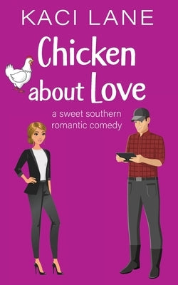 Chicken about Love: A Sweet Southern Romantic Comedy Paperback Kaci Lane Creations, LLC