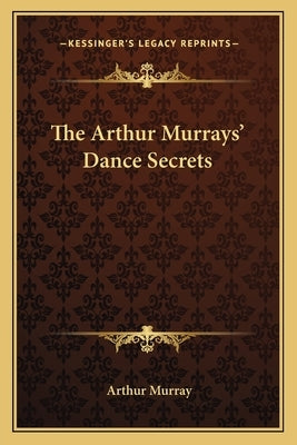 The Arthur Murrays' Dance Secrets Paperback Kessinger Publishing