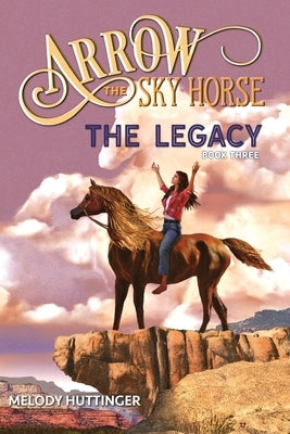 Arrow the Sky Horse: The Legacy Paperback J Bar X Publishing