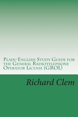 Plain-English Study Guide for the General Radiotelephone Operator License (GROL) Paperback Createspace Independent Publishing Platform