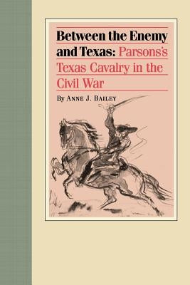 Between the Enemy and Texas: Parsons's Texas Cavalry in the Civil War Paperback Texas Christian University Press