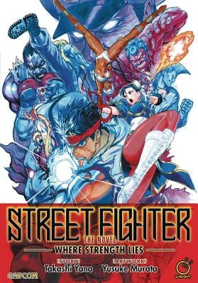 Street Fighter: The Novel: Where Strength Lies Paperback Udon Entertainment