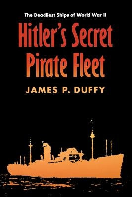 Hitler's Secret Pirate Fleet: The Deadliest Ships of World War II Paperback Bison
