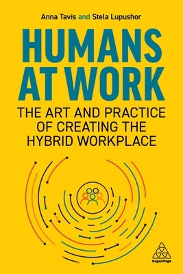 Humans at Work: The Art and Practice of Creating the Hybrid Workplace Paperback Kogan Page