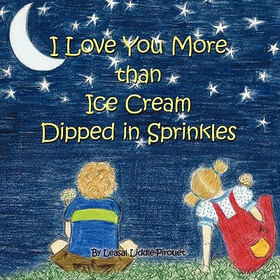I Love You More Than Ice Cream Dipped in Sprinkles Paperback Trafford Publishing