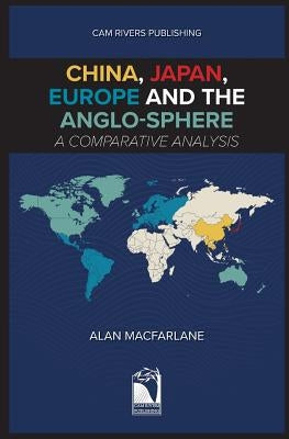 China, Japan, Europe and the Anglo-sphere, A Comparative Analysis Paperback CAM Rivers Publishing Ltd