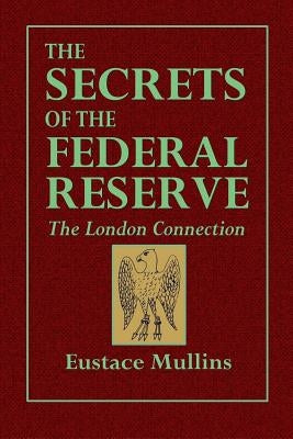 The Secrets of the Federal Reserve -- The London Connection Paperback Lulu.com