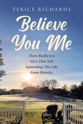 Believe You Me: There Really Is a Very Thin Veil Separating This Life From Eternity Paperback Page Publishing